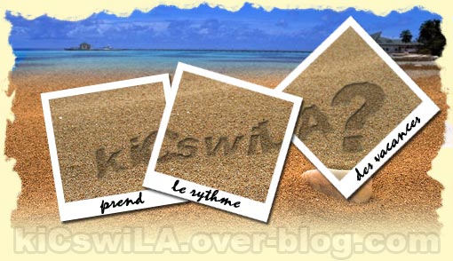kiCswiLA? prend des vacances.